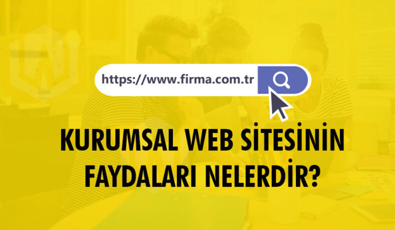 kurumsal websitesi yaptırmanın faydaları nelerdir